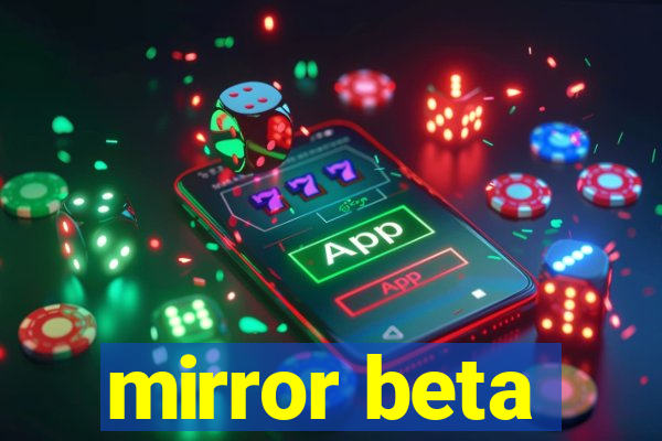 mirror beta